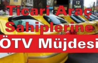Ticari Araç Sahiplerine ÖTV Müjdesi