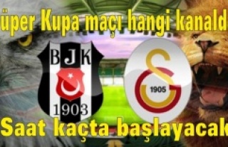 Beşiktaş Galatasaray Süper Kupa maçı hangi kanalda,...
