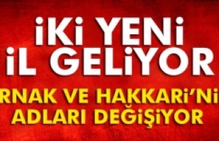 Hakkari ve Şırnak'ın adı değiştiriliyor,...