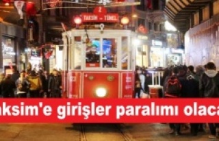 Taksim'e girişler paralımı olacak