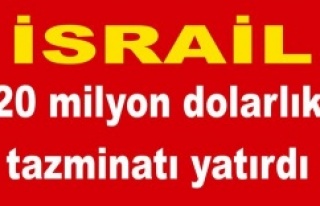 İsrail 20 milyon dolarlık tazminatı yatırdı