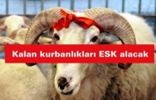 Kalan kurbanlıkları ESK alacak