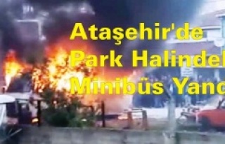 Ataşehir'de Park Halindeki Minibüs Yandı