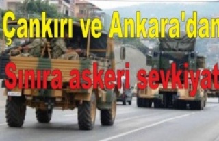 Çankırı ve Ankara'dan Sınıra askeri sevkiyat...