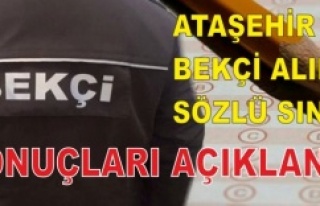 ATAŞEHİR BEKÇİ ALIMI SÖZLÜ SINAV SONUÇLARI...