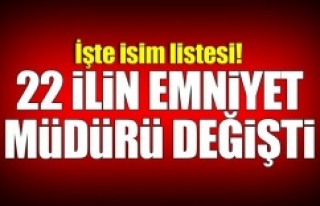 22 ilin emniyet müdürü değişti