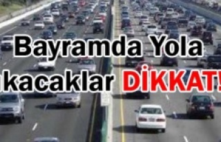 BAYRAMDA YOLA ÇIKACAKLAR DİKKAT