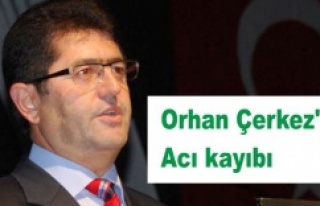 Orhan Çerkez'in acı kaybı
