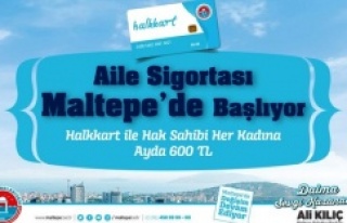 AİLE SİGORTASI MALTEPE’DEN BAŞLLIYOR