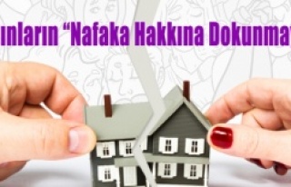 KADINLARIN NAFAKA HAKKINA DOKUNMAYIN!