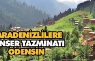 Karadenizlilere kanser tazminatı ödensin