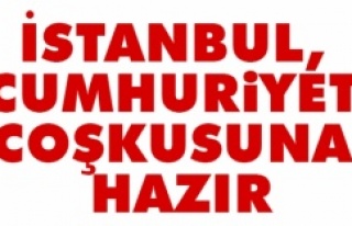 İSTANBUL, CUMHURİYET COŞKUSUNA HAZIR