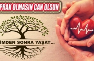 ORGANLARIMIZ TOPRAK OLMASIN, CAN OLSUN