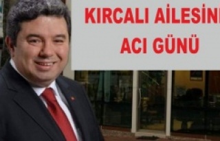 KIRCALI AİLESİNİN ACI GÜNÜ