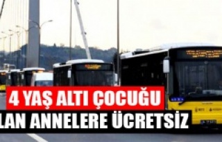 0-4 YAŞ ÇOCUKLARLA ANNELERİNE ULAŞIM ÜCRETSİZ...