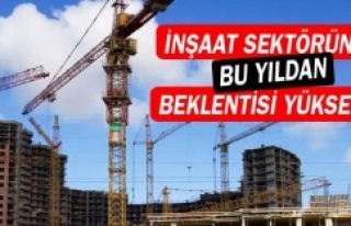 İnşaat Sektörünün Bu Yıldan Beklentisi Yükseldi