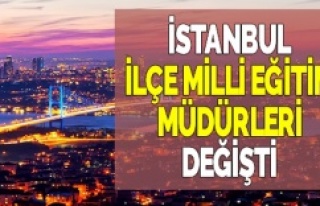 İstanbul'da Yeni Atanan İlçe Milli Eğitim...