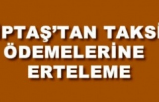 KİPTAŞ’TAN TAKSİT ÖDEMELERİNE ERTELEME