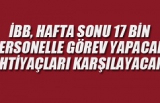 İBB, HAFTA SONU 17 BİN PERSONELLE GÖREV YAPACAK