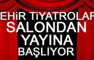 ŞEHİR TİYATROLARI SALONDAN YAYINA BAŞLIYOR