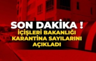 İçişleri Bakanlığı 'karantina' sayılarını...