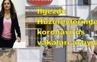 İlgezdi: Huzurevlerindeki koronavirüs vakaları...