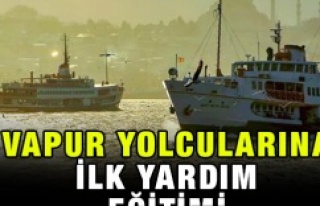 VAPUR YOLCULARINA İLK YARDIM EĞİTİMİ