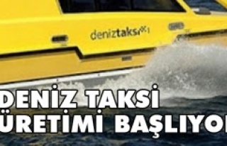 DENİZ TAKSİ ÜRETİMİ BAŞLIYOR