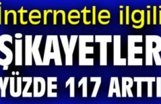 İnternetle ilgili şikayetler yüzde 117 arttı