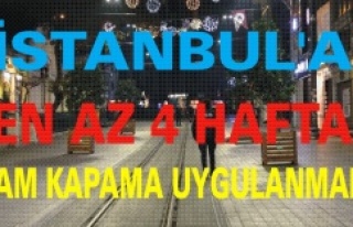 İSTANBUL'A EN AZ 4 HAFTA TAM KAPAMA UYGULANMALI