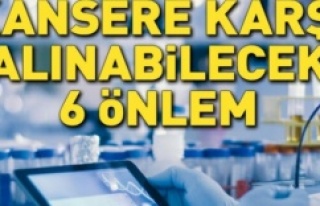 KANSERE KARŞI ALINACAK 6 ÖNLEM HAYAT KURTARIYOR