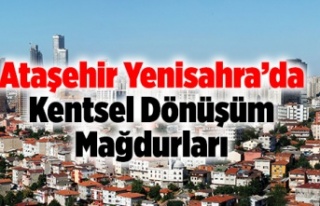 Ataşehir Yeni Sahra'da Kentsel Dönüşüm Mağdurları