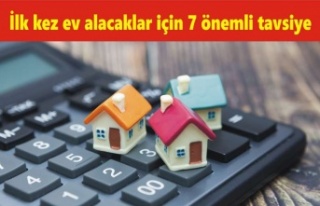 İlk kez ev alacaklar için 7 önemli tavsiye