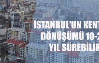 İstanbul'un kentsel dönüşümü 20 yıl sürebilir
