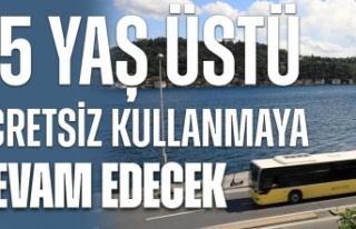 65 YAŞ ÜSTÜ ÜCRETSİZ KULLANMAYA DEVAM EDECEK