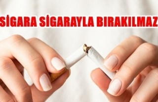 Sigara sigarayla bırakılmaz