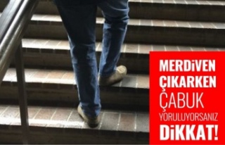 MERDİVEN ÇIKARKEN ÇABUK YORULUYORSANIZ, DİKKAT!...