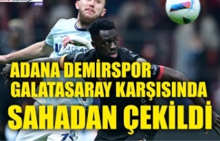 Adana Demirspor Galatasaray maçında sahadan çekildi