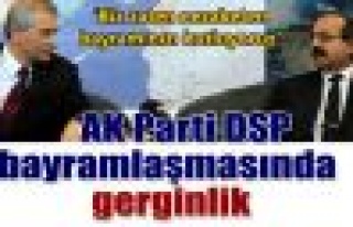 AK Parti DSP bayramlaşmasında gerginlik