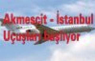 Akmescit - İstanbul uçuşları başlıyor