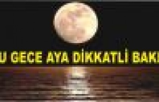 Bu gece Ay’a dikkatli bakın