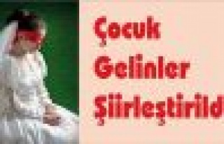 Çocuk Gelinler Şiirleştirildi