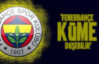 Fenerbahçe küme düşebilir