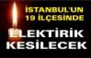 İstanbul'un 19 ilçesinde elektrik kesilecek