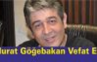 Murat Göğebakan Vefat Etti