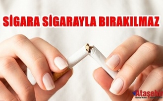 Sigara sigarayla bırakılmaz