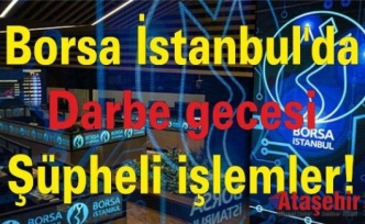 Borsa İstanbul'da darbe gecesi şüpheli işlemler!