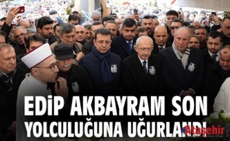 EDİP AKBAYRAM SON YOLCULUĞUNA UĞURLANDI 