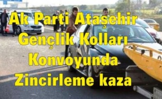Ak Parti Ataşehir Gençlik Kolları Konvoyunda zincirleme kaza