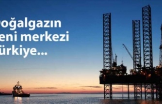 Doğalgazın yeni merkezi Türkiye 
